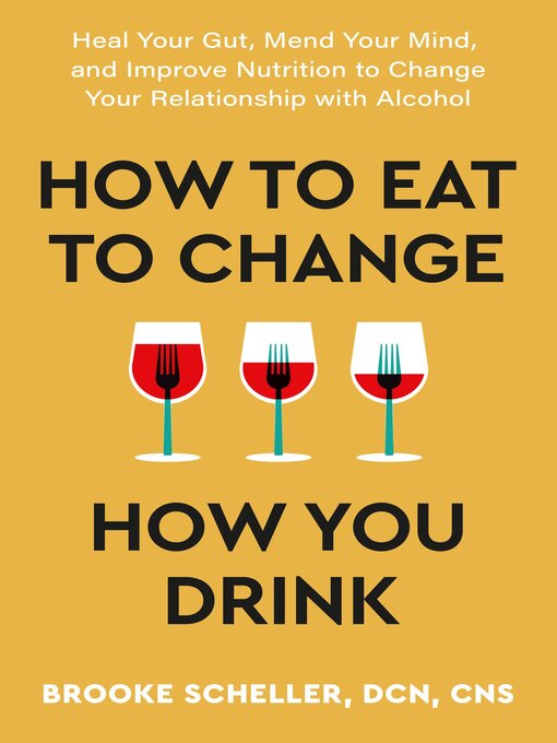 Title details for How to Eat to Change How You Drink by Brooke Scheller - Available